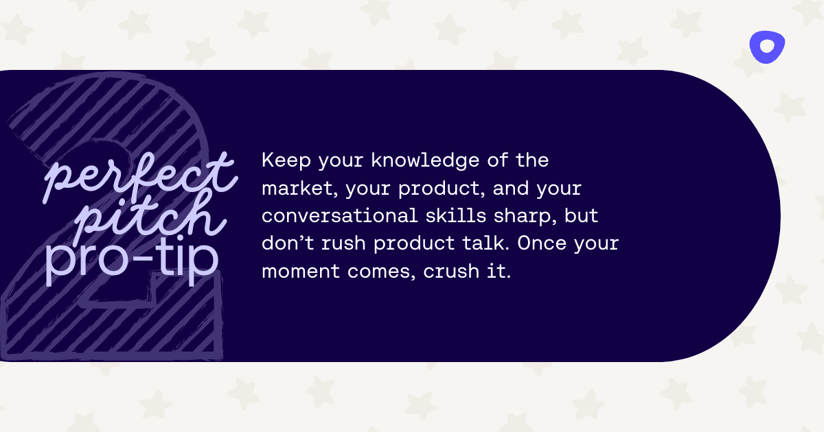 a tip for a sales pitch: keep knowledge of the market and your product